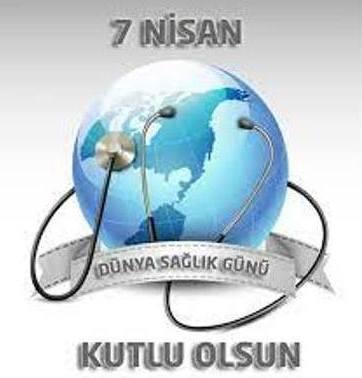 7 Nisan Dünya Sağlık Gününde Sağlıklı Günler Dileriz…